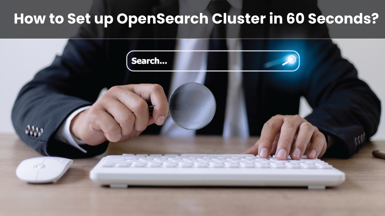 How to Set up OpenSearch Cluster in 60 Seconds?